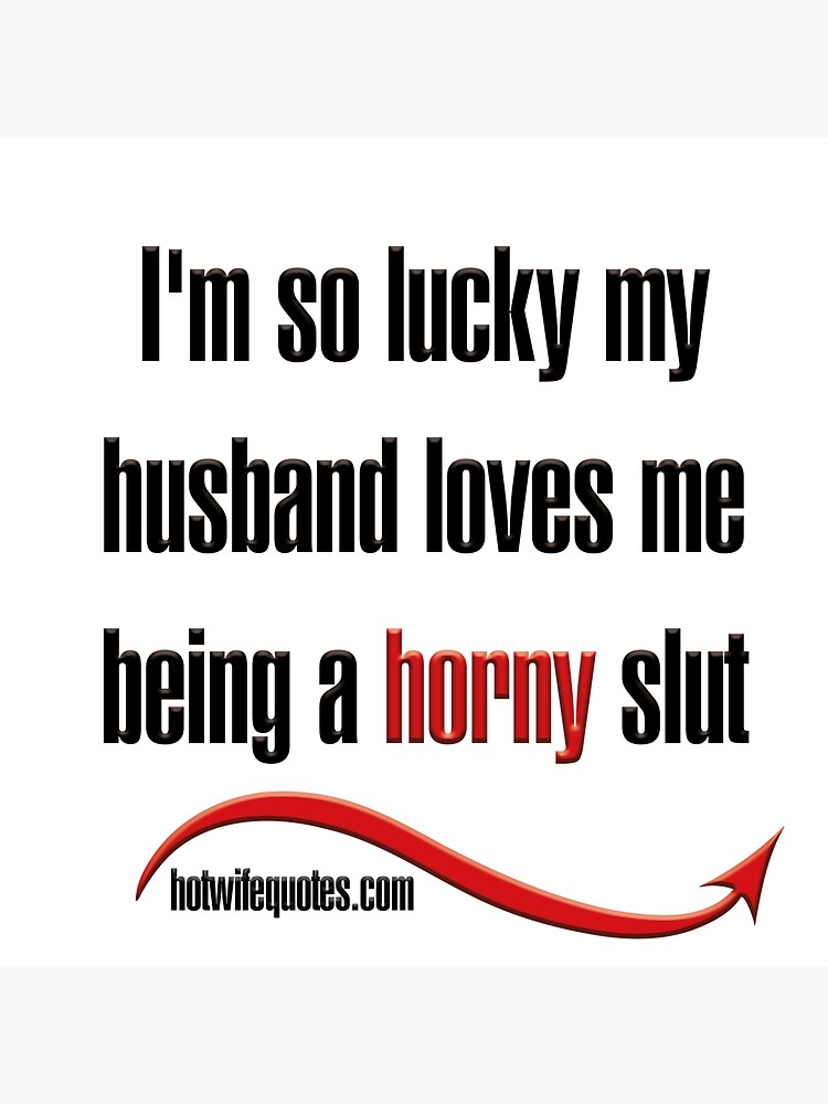 Im So Lucky My Husband Loves Me Being A Horny Slut Sticker For Sale