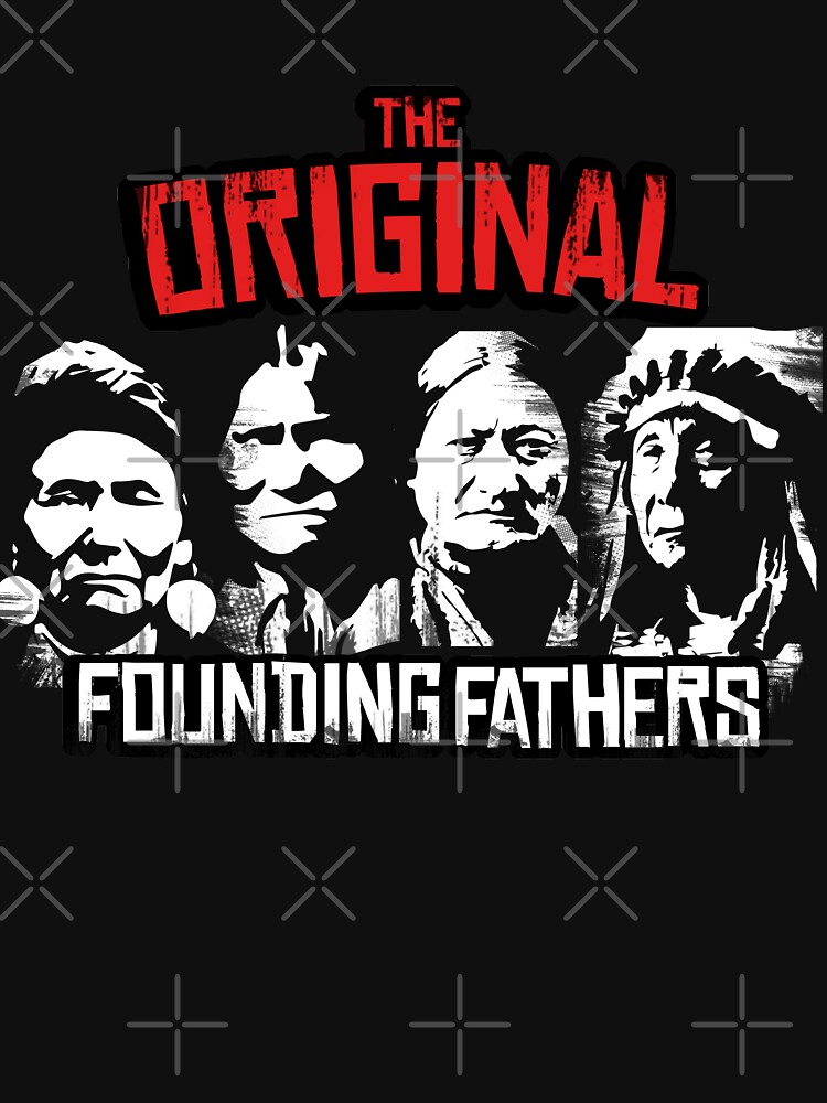 The Original Founding Fathers T Shirt Proud Native American Shirt Indian  Classic - Limotees