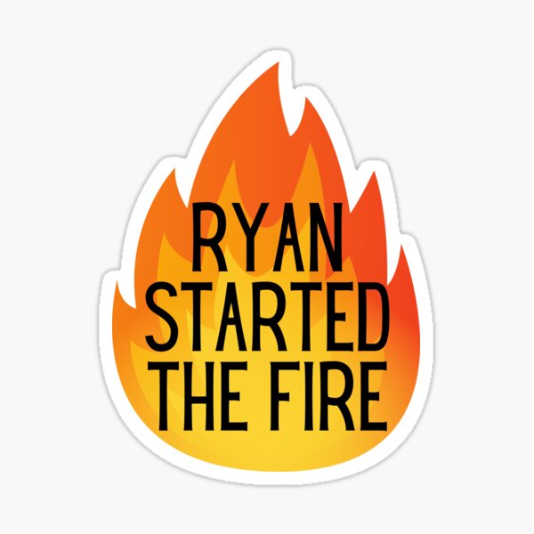 Ryan started the fire - The office quote