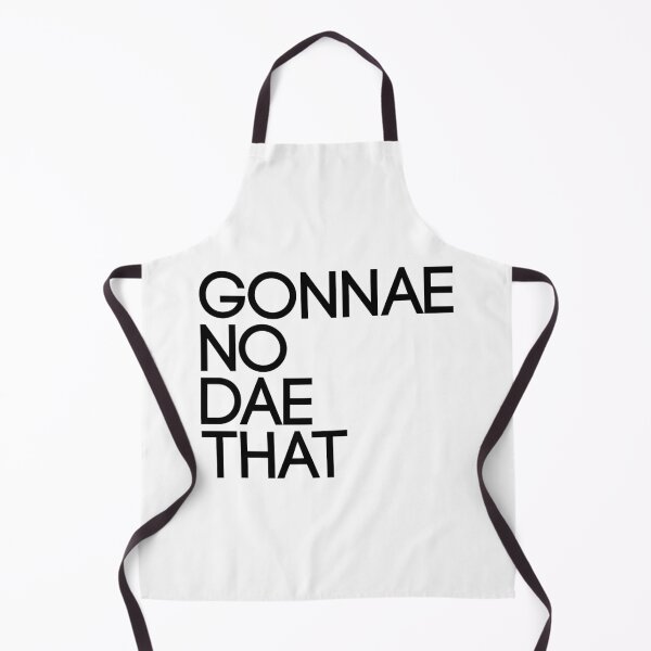 Item preview, GONNAE NO DAE THAT, Scots Language Phrase designed and sold by MacPean.