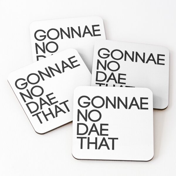 Item preview, GONNAE NO DAE THAT, Scots Language Phrase designed and sold by MacPean.