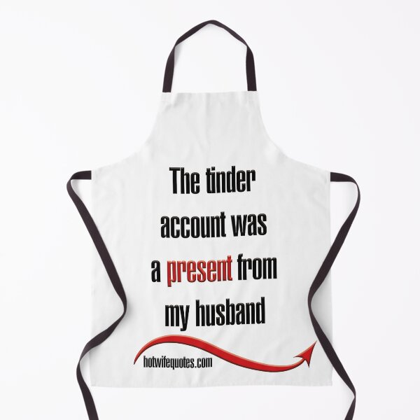 Item preview, The tinder account was a present from my husband designed and sold by hotwifequotes.