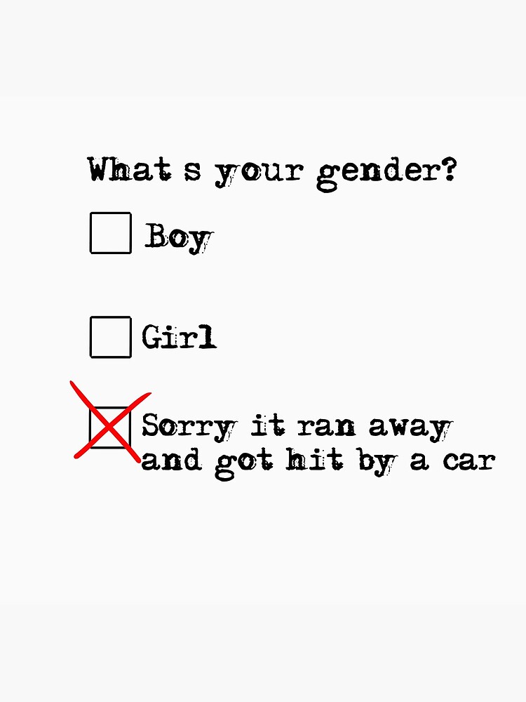 Whats Your Gender Sorry It Ran Away And Got Hit By A Car Poster For Sale By Gaydragonn 8914