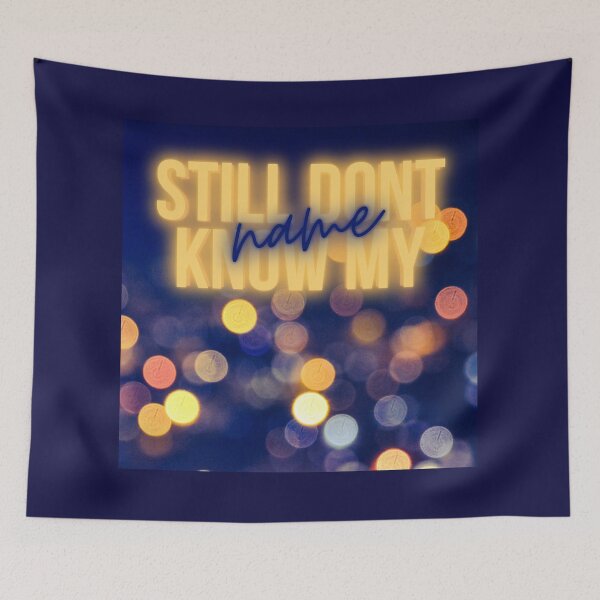Item preview, Still Dont Know My Name designed and sold by MaryaMeerkat.