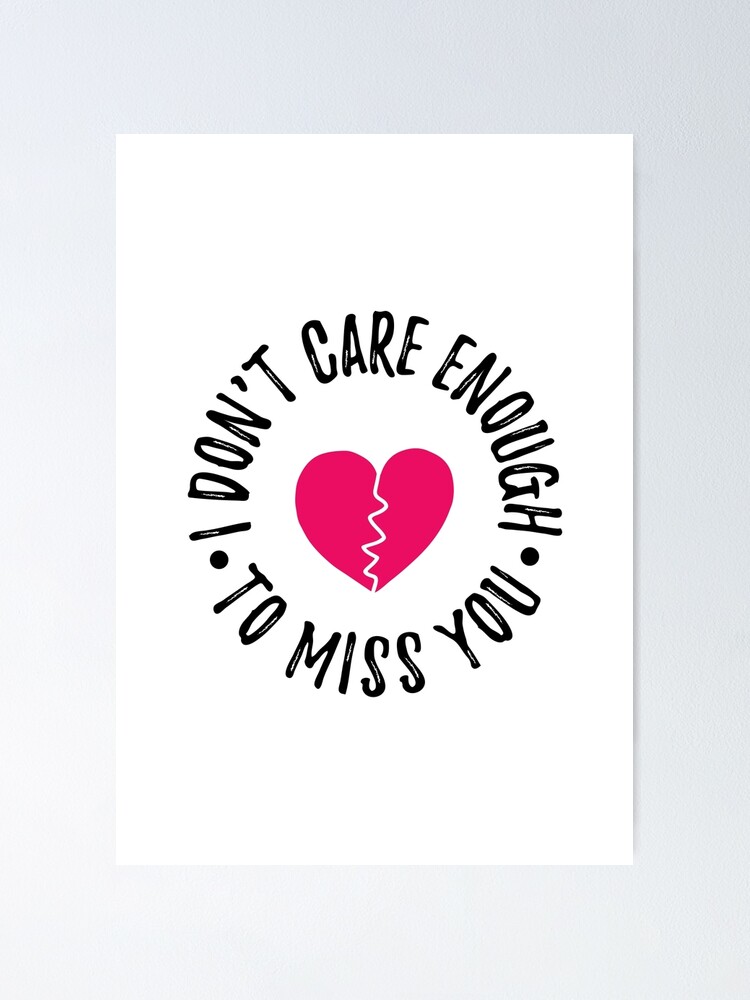 I Dont Care Enough To Miss You Comatose Poster By Crystalcrush Redbubble