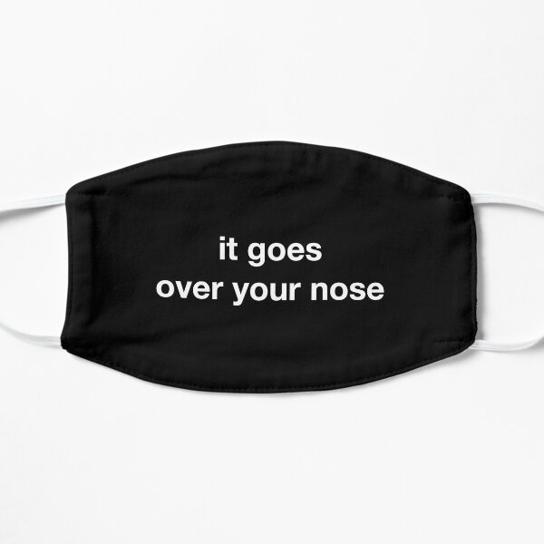 it goes over your nose Mask