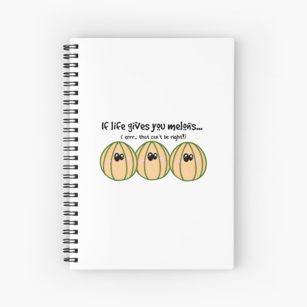 If life gives you melons... Spiral Notebook