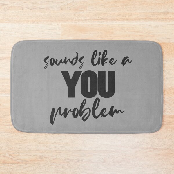 Item preview, Sounds Like A You Problem designed and sold by Flip & Flop.