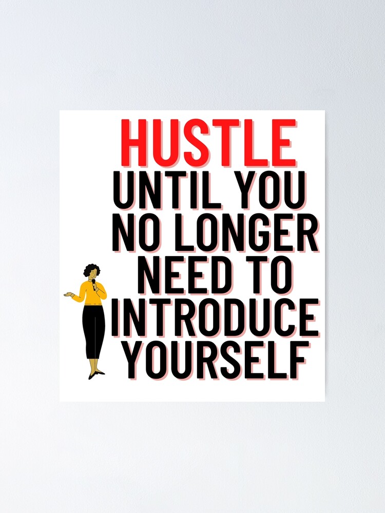"Hustle Until You No Longer Need To Introduce Yourself" Poster by
