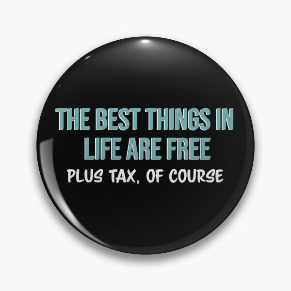 Item preview, The best things in life are free plus tax, of course designed and sold by Firandi.