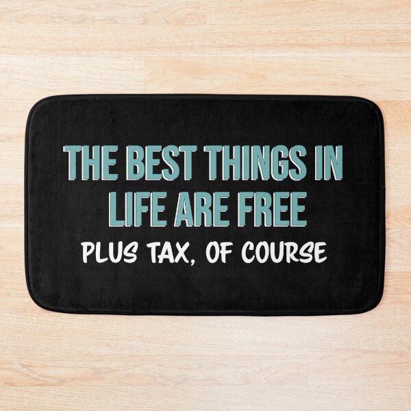 Item preview, The best things in life are free plus tax, of course designed and sold by Firandi.