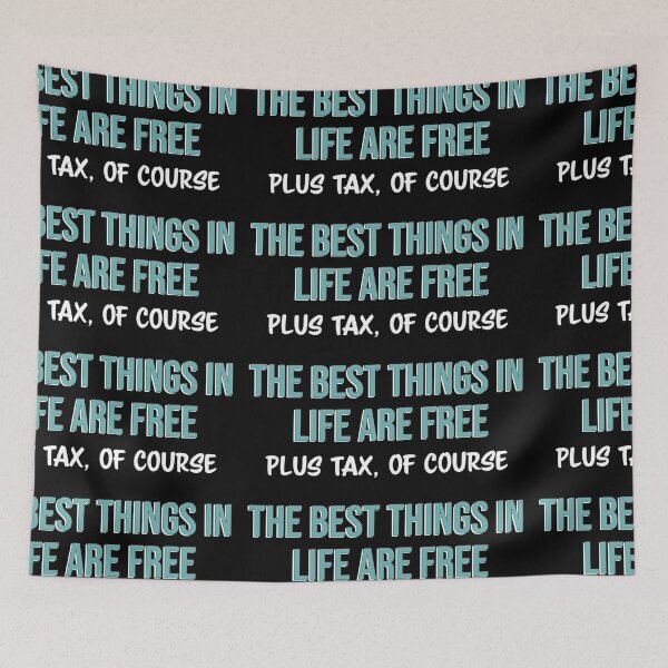 Item preview, The best things in life are free plus tax, of course designed and sold by Firandi.