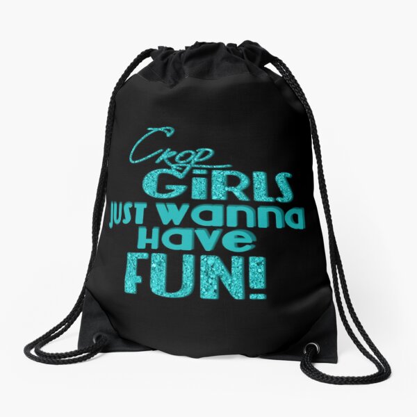 Crop Girls Just Wanna Have Fun - black background Drawstring Bag