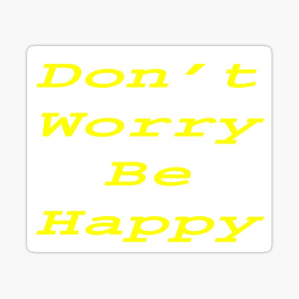 Item preview, Don't Worry Be Happy designed and sold by SEEphotos7171.