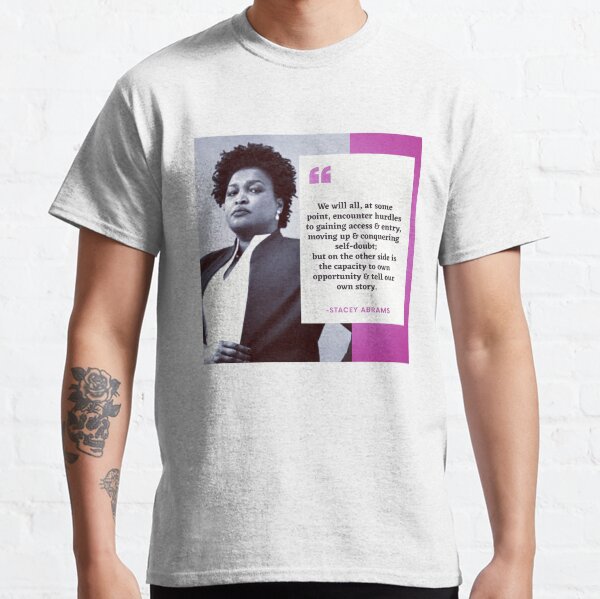 Stacey Abrams Quote Classic T-Shirt