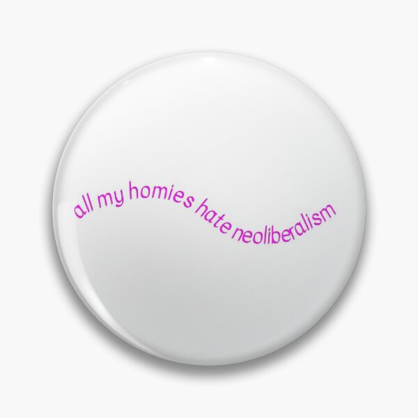 Item preview, all my homies hate neoliberalism designed and sold by quinnsredbubble.