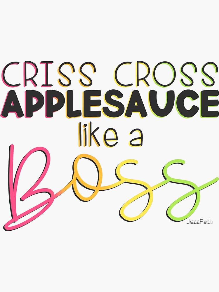 Criss Cross Applesauce Like A Boss Sticker By Jessfeth Redbubble 5762