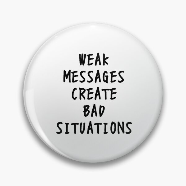 Item preview, Weak Messages Create Bad Situations designed and sold by MonicaChristine.