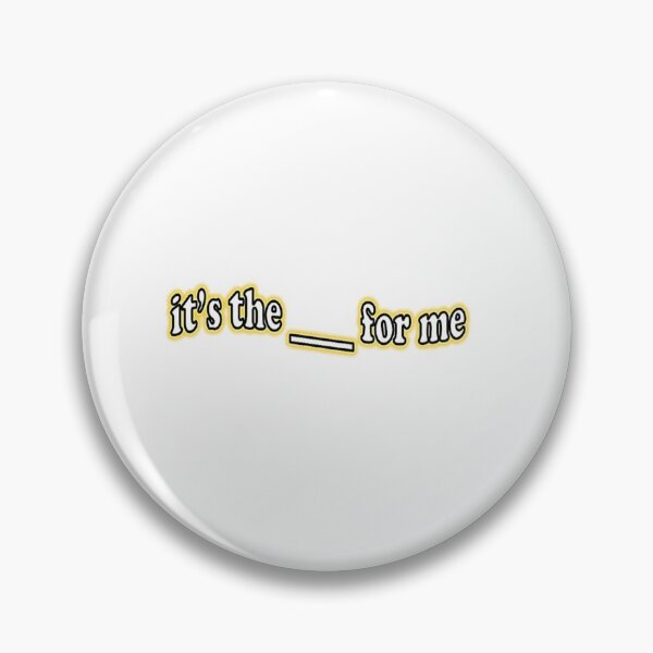 Item preview, "it's the ____ for me" Available as a Sticker, Poster, or Apparel (inspired by tik tok) designed and sold by JaidenBirdie.