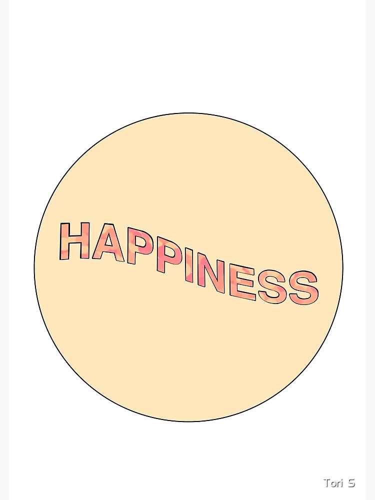 Happiness Sticker Poster For Sale By Torisunny Redbubble