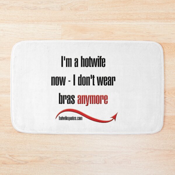 Item preview, I'm a hotwife now - I don't wear bras anymore designed and sold by hotwifequotes.