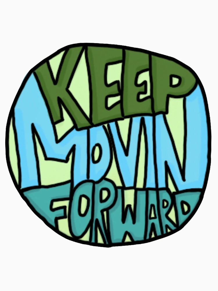 "keep movin forward!" Tshirt by pocketdimension Redbubble