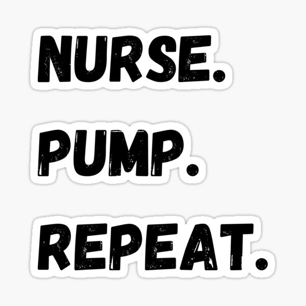 Item preview, Nurse. Pump. Repeat  designed and sold by introVETed.