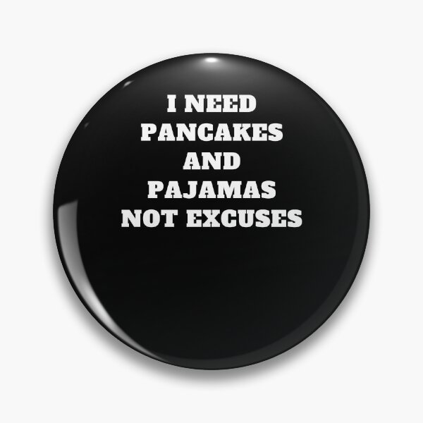 Item preview, I need pancakes and pajamas not excuses designed and sold by Jeangel97.