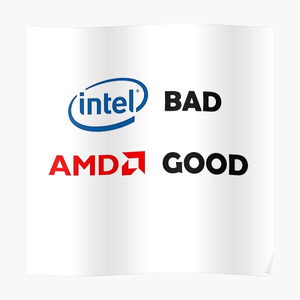 Intel BAD, AMD GOOD Poster