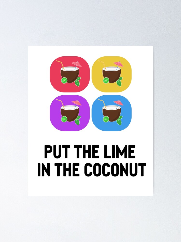 "Put The Lime In The Coconut" Poster by PixelCookieDsgn Redbubble