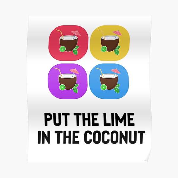 "Put The Lime In The Coconut" Poster by PixelCookieDsgn Redbubble