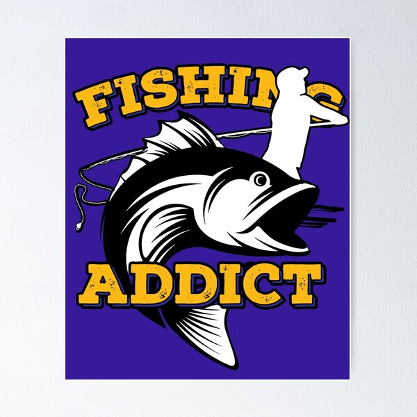 Fishing Addict Posters for Sale