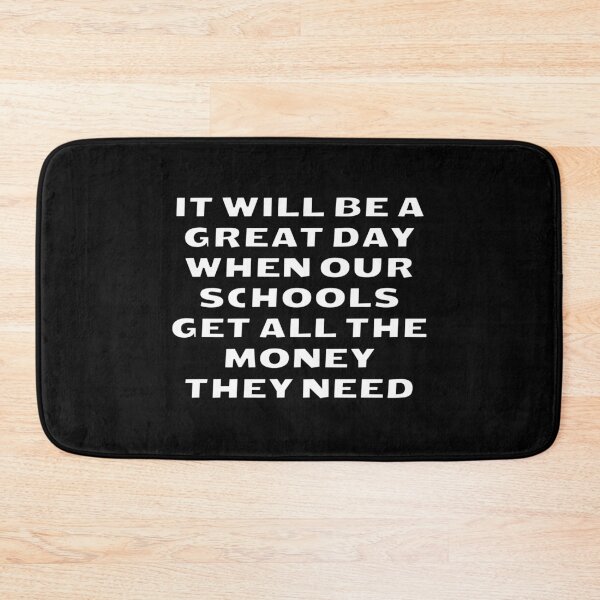 Item preview, It Will Be A Great Day When Our Schools Get All The Money They Need designed and sold by Inspirationmotivation.
