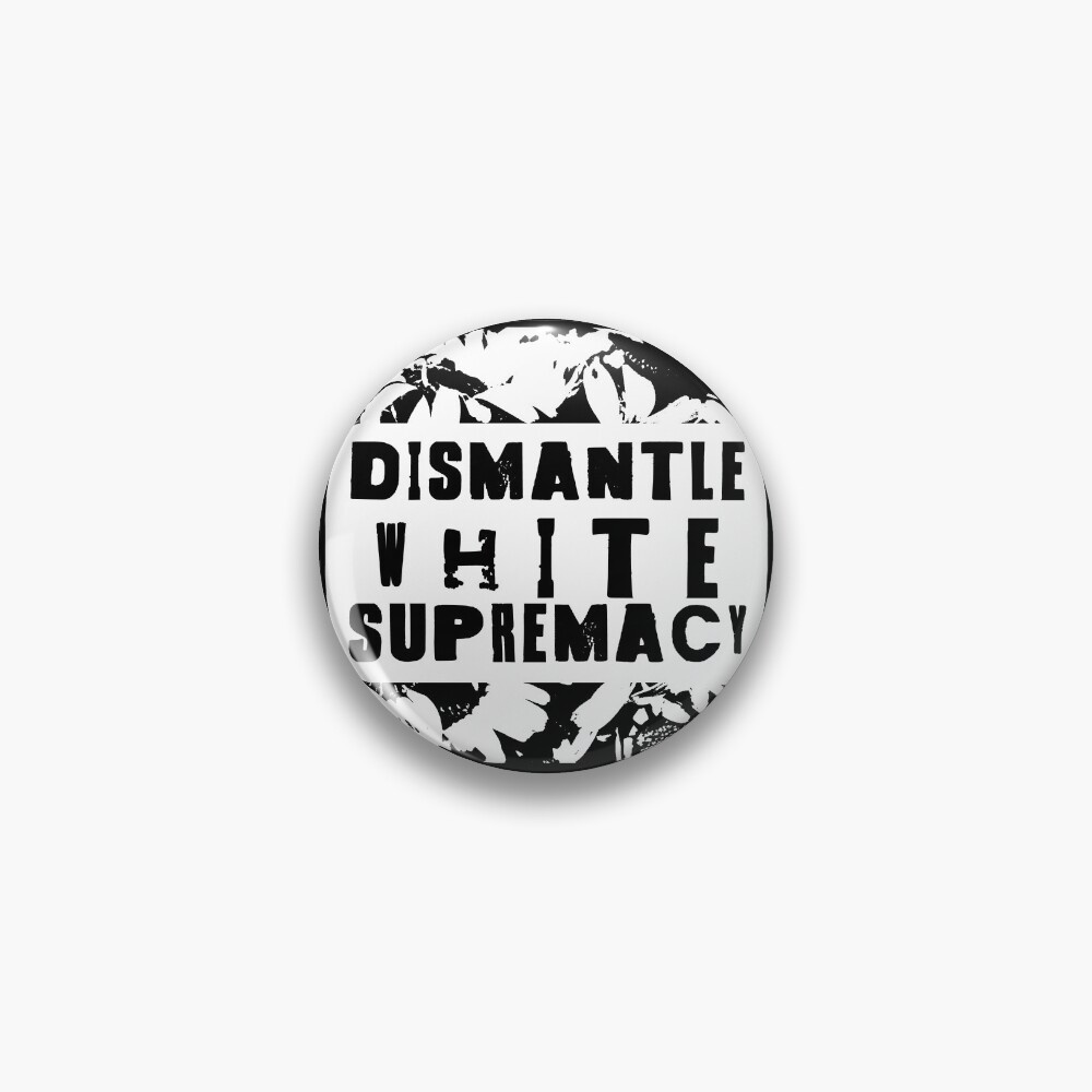 dismantle white supremacy Pin