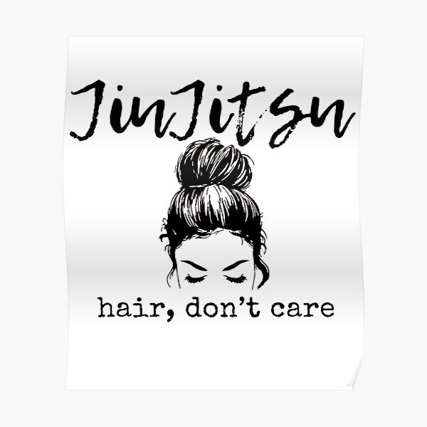 Jiu Jitsu Hair Don't Care Women's T Shirt Poster