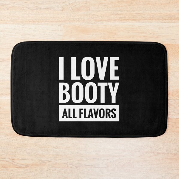Item preview, I LOVE BOOTY ALL FLAVORS designed and sold by FortyFourTeez.