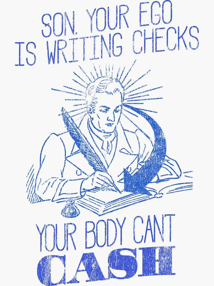 "Ego Writing Checks Your Body Cant Cash" Sticker by GroundhogTees