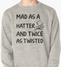 Mad as a Hatter and twice as twisted Pullover