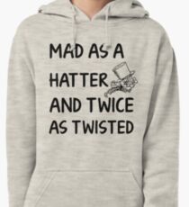 Mad as a Hatter and twice as twisted Pullover Hoodie
