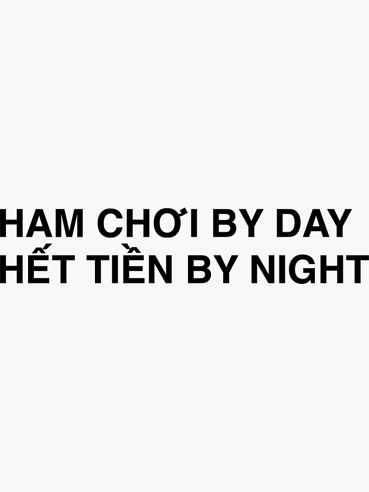 "(CAPS) HAM CHOI BY DAY HET TIEN BY NIGHT VIETNAMESE" Sticker for Sale
