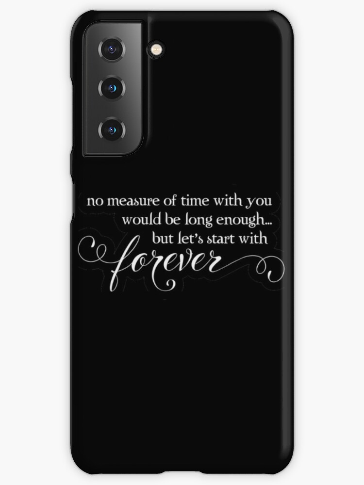 no measure of time with you would be enough but let s start with forever edward cullen black Samsung Galaxy Phone Case