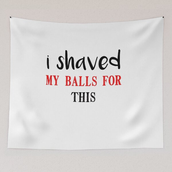 Item preview, i shaved my balls for this funny cool cute  designed and sold by silverass.