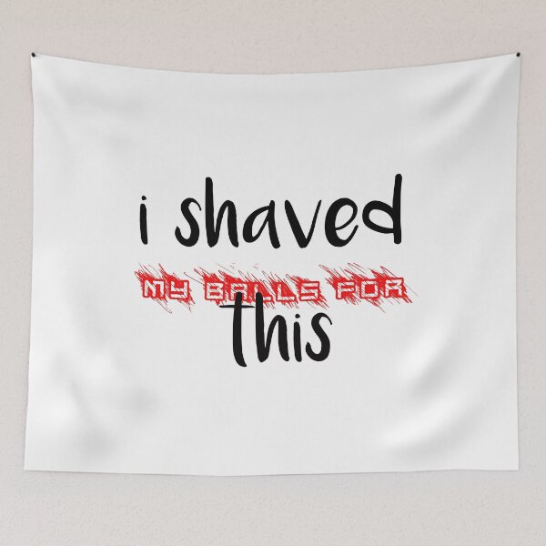 Item preview, i shaved my balls for this funny cool cute  designed and sold by silverass.