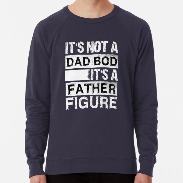 it's not a dad bod it's a father figure,fathers day gift Lightweight Sweatshirt