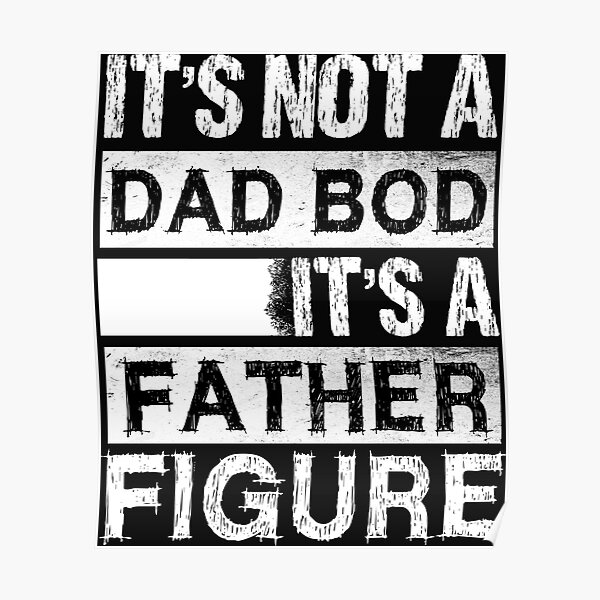 it's not a dad bod it's a father figure,fathers day gift Poster