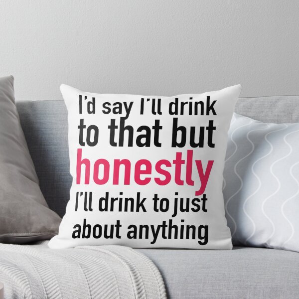 Item preview, I'd Drink to Anything Funny Quote designed and sold by DesigningLife.