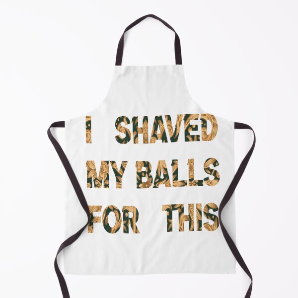 Item preview, i shaved my balls for this gold i shaved my balls for this green designed and sold by silverass.