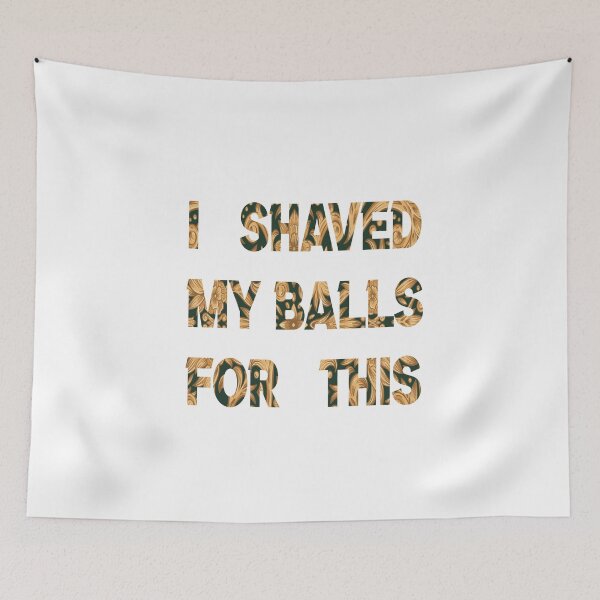 Item preview, i shaved my balls for this gold i shaved my balls for this green  designed and sold by silverass.