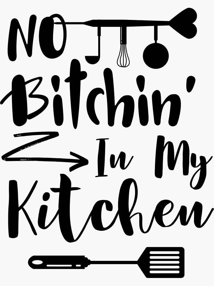  No Bitchin In My Kitchen Funny Kitchen Gifts Idea Sticker For Sale 