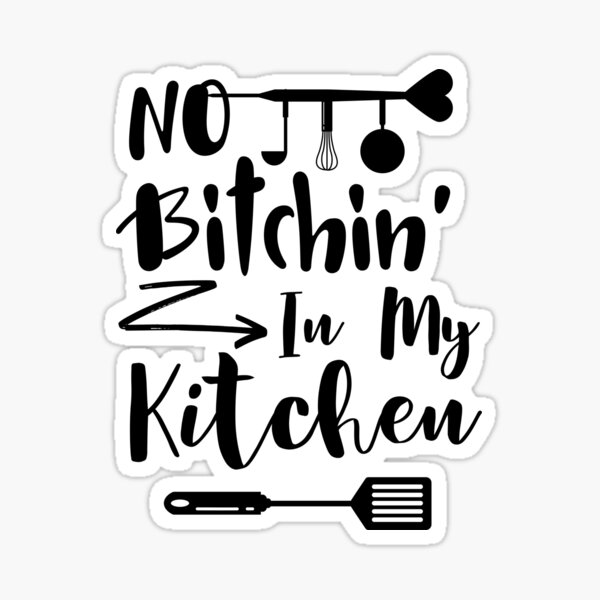 no bitchin in my kitchen, funny mom cooking quotes, Hilarious Kitchen Gag  Gifts | Poster